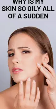 Why Your Skin Suddenly Feels Oily and What You Can Do